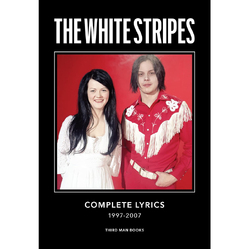 The: 1997-2007 White Stripes Complete Lyrics by Jack White BOOK