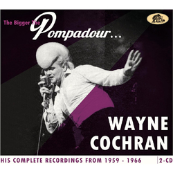 Wayne Cochran The Bigger The Pompadour - His Complete Recordings 1959-1966 2CD