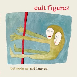 Cult Figures Between Us and Heaven VINYL LP