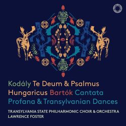 Transylvania State Philharmonic Choir; Transylvania State Philharmonic Orchestra Kodaly: Te Deum; Psalmus Hungaricus; Bartok: Cantata Profana; Transyl