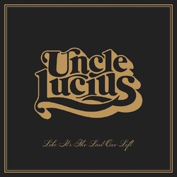 Uncle Lucius Like It's The Last One Left VINYL LP