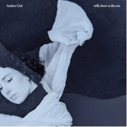 Ambre Ciel Still There Is The Sea VINYL LP
