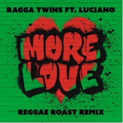 Ragga Twins Luciano & Reggae Roast More Love REGGAE ROAST REMIX7IN VINYL 7INCH