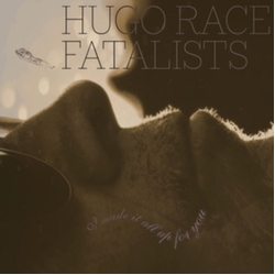 Hugo Race Fatalists I Made It All Up For You LP+10IN VINYL LP