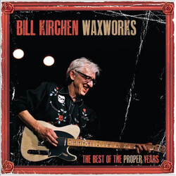Bill Kirchen Waxworks Û Best Of The Proper Years VINYL LP