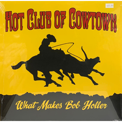 Hot Club Of Cowtown What Makes Bob Holler VINYL LP