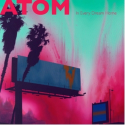 Atom In Every Dream Home COLOR VINYL LP