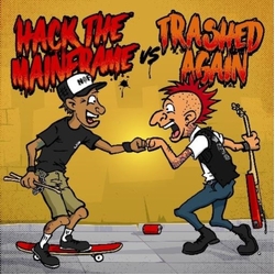 Hack The Mainframe & Trashed Again Hack The Mainframe Vs Trashed Again VINYL 7INCH
