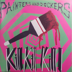 Painters And Dockers Kill Kill Kill ! VINYL LP