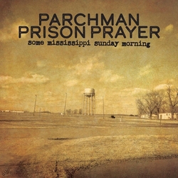 Parchman Prison Prayer Some Mississippi Sunday Morning VINYL LP + MP3 DOWNLOAD CODE