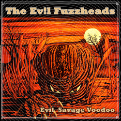 The Evil Fuzzheads Evil Savage Voodoo CLEAR VINYL LP