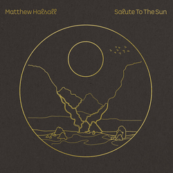 Matthew Halsall Salute To The Sun HALF SPEED REMASTERED VINYL 2LP + MP3 DOWNLOAD CODE