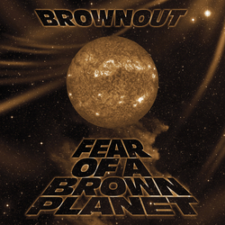 Brownout Fear Of A Brown Planet VINYL LP