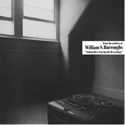 William S Burroughs Nothing Here Now But The Recordings REMASTERED LIMITED CLEAR VINYL LP