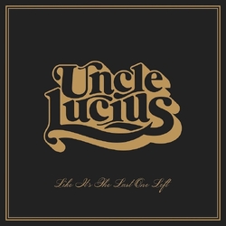 Uncle Lucius Like It's The Last One Left VINYL LP