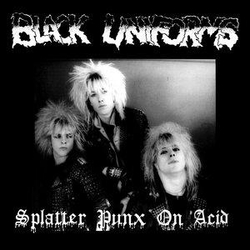 Black Uniforms Splatter Punx On Acid REISSUE LIMITED HAND-NUMBERED LP