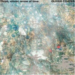 Oliver Coates Throb Shiver Arrow Of Time VINYL LP