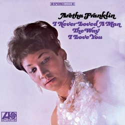 Aretha Franklin I Never Loved A Man The Way I Love You ATLANTIC 75 SERIES 180GM AUDIOPHILE VINYL 2LP