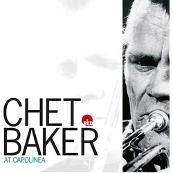 Chet Baker At Capolinea REISSUE LIMITED HAND-NUMBERED 180GM VINYL LP