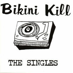 Bikini Kill The Singles REISSUE VINYL LP + INSERT + MP3 DOWNLOAD CODE