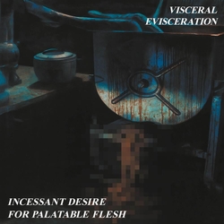 Visceral Evisceration Incessant Desire For Palatable Flesh REMASTERED VINYL LP
