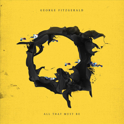 George Fitzgerald All That Must Be 180GM VINYL 2LP + MP3 DOWNLOAD CODE