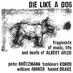 Peter/Toshinori Kondo/William Parker/Hamid Drake Brotzmann Die Like A Dog: Fragments Of Music Life & Death Of Albert Ayler REISSUE VINYL 2LP