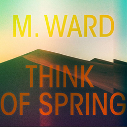 M Ward Think Of Spring (Orange Translucent) Vinyl  LP 