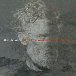 Glen Hansard All That Was East Is West Of Me Now (Vinyl) VINYL  LP