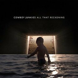Cowboy Junkies All That Reckoning Vinyl  LP