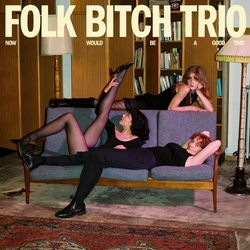 Folk Bitch Trio Now Would Be A Good Time VINYL  LP
