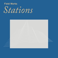 Field Works Stations Vinyl  LP 