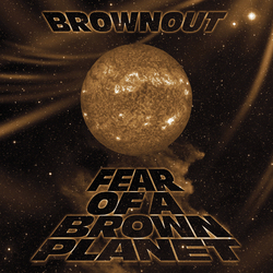 Brownout Fear Of A Brown Planet Vinyl  LP