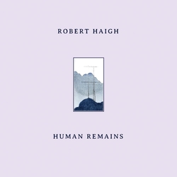 Robert Haigh Human Remains [ LP] VINYL  LP