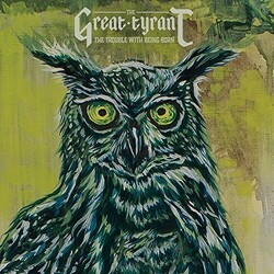 Great Tyrant Trouble With Being Born Vinyl  LP