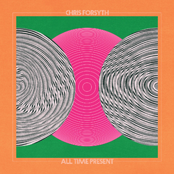 Chris Forsyth & The Solar Motel Band All Time Present2 Vinyl  LP 