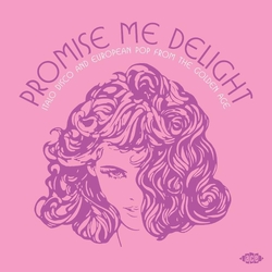 Promise Me Delight: Italo Disco & European Pop Promise Me Delight: Italo Disco & European Pop 2cd