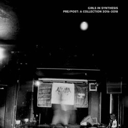 Girls In Synthesis Pre / Post: Collection 2016-2018 Vinyl  LP 