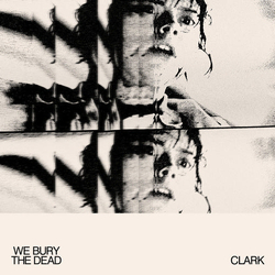Clark We Bury The Dead VINYL  LP