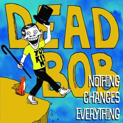 Dead Bob Nothing Changes Everything (Coloured) VINYL  LP