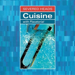 Severed Heads Cuisine (With Piscatorial) VINYL 2 LP (150G)