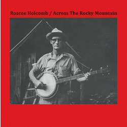 Roscoe Holcomb Across The Rocky Mountain Vinyl  LP