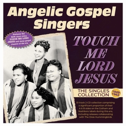 Angelic Gospel Singers The Touch Me Lord Jesus: The Singles Collection 1949-62 (2Cd) 2CD