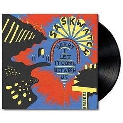 Saskwatch Sorry I Let It Come Between Us (Vinyl) VINYL  LP