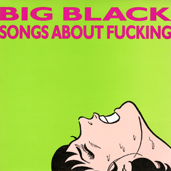 Big Black Songs About Fucking  LP Remastered