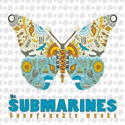 The Submarines Honeysuckle Weeks