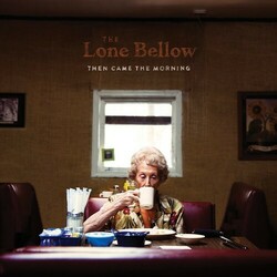 The Lone Bellow Then Came The Morning  LP Gatefold