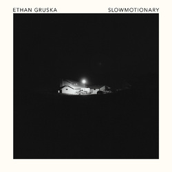 Ethan Gruska Slowmotionary  LP