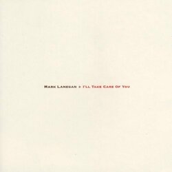 Mark Lanegan I'Ll Take Care Of You  LP 180 Gram Gatefold Download