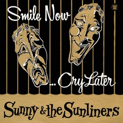 Sunny & The Sunliners Smile Now Cry Later  LP Texas Charity Release For Hurricane Harvey Relief  LP